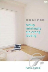 Image of Goodbye, things : hidup minimalis ala orang Jepang