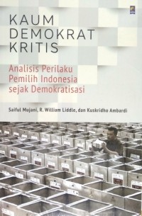 Image of Kaum demokrat kritis: analisis perilaku pemilih indonesia sejak demokratisasi
