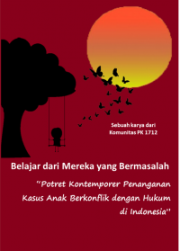Image of Belajar dari mereka yang bermasalah : potret kontemporer penanganan kasus anak berkonflik dengan hukum di Indonesia