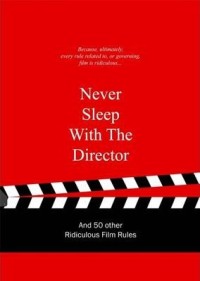 Image of Never sleep with the director and 50 other ridiculous film rules