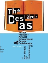 Image of The designer as author, producer, activist, entrepreneur, curator & collaborator : new models for communicating