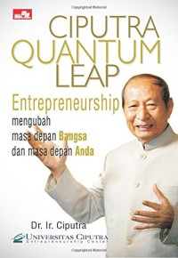 Image of Ciputra Quantum Leap : Entrepreneurship Mengubah Masa Depan Bangsa dan Masa Depan Anda