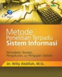 Image of Metode penelitian terpadu sistem informasi pemodelan teoritis, pengukuran, dan pengujian statistis