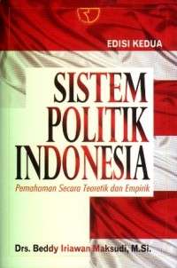 Image of Sistem Politik Indonesia: Pemahaman Secara Teoretik dan Empirik