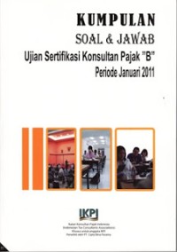 Image of Kumpulan Soal & Jawab Ujian Sertifikasi Konsultan Pajak B Periode Januari 2011