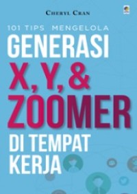 Image of 101 Tips mengelola generasi X, Y, & Zoomer di tempat kerja