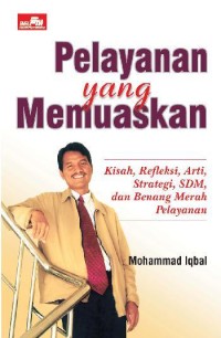Image of Pelayanan yang memuaskan: Kisah, refleksi, arti, strategi, SDM, dan benang merah pelayanan