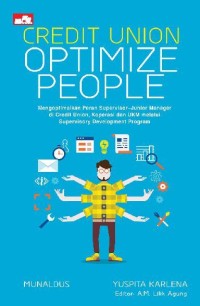 Image of Credit Union Optimize People : mengoptimalkan peran supervisor-junior manager di credit union, koperasi dan UKM melalui supervisory development program