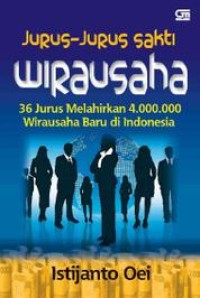 Image of Jurus-jurus sakti wirausaha: 36 jurus melahirkan 4.000.000 wirausaha baru di Indonesia