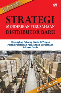 Image of Strategi mendirikan perusahaan distributor baru: menangkap peluang bisnis di tengah perang pemasaran perusahaan-perusahaan raksasa dunia