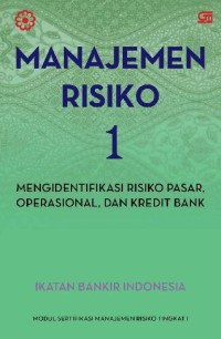 Image of Manajemen risiko 1 : mengidentifikasi risiko pasar, operasional, dan kredit bank