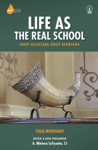 Image of Life as school : hidup bijaksana hidup bermakna