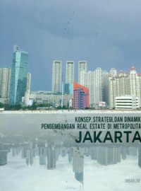 Image of Konsep, strategi, dan dinamika pengembangan real estate di metropolitan Jakarta