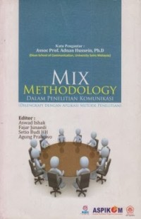 Image of Mix methodology dalam penelitian komunikasi: dilengkapi dengan aplikasi metode penelitian