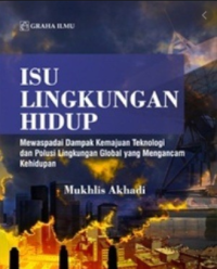 Image of Isu lingkungan hidup: mewaspadai dampak kemajuan teknologi dan polusi lingkungan global yang mengancam kehidupan