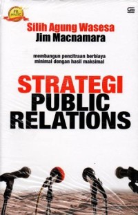 Image of Strategi public relations: membangun pencitraan berbiaya minimal dengan hasil maksimal