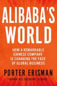 Image of Alibaba's world : how a remarkable Chinese company is changing the face of global business
