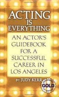 Image of Acting is everything: an actor's guidebook for a successful career in los angeles