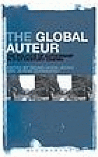 Image of The global auteur : the politics of authorship in 21st century cinema