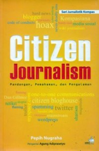 Image of Citizen journalism : pandangan, pemahaman, dan pengalaman