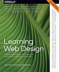Image of Learning web design : a beginner's guide to HTML, CSS, Javascript, and web graphics. Fifth Edition