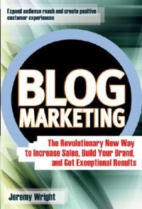 Image of Blog marketing : Cara baru yang revolusioer untuk meningkatkan penjualan, membangun merek anda, dan mendapatkan hasil yang luar biasa