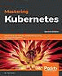 Image of Mastering Kubernetes : Master the art of container management by using the power of Kubernetes