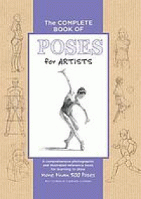 Image of The Complete book of poses for artists : a comprehensive photographic and illustrated reference book for learning to draw more than 500 poses