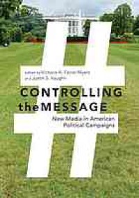 Image of Controlling the message : new media in American political campaigns