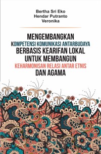 Image of Mengembangkan Kompetensi Komunikasi Antarbudaya Berbasis Kearifan Lokal Untuk Membangun Keharmonisan Relasi Antar Etnis Dan Agama