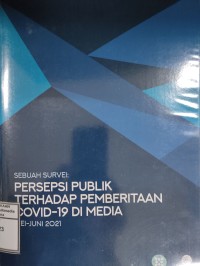 Image of Sebuah survei: persepsi publik terhadap pemberitaan covid-19 di media mei -juni 2021