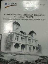 Image of Mendukung Pertumbuhan Ekonomi Di Daerah Modal: Bank Indonesia Dalam Dinamika Perekonomian Aceh