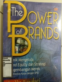 Image of The power of brands : teknik mengelola brand equity dan strategi pengembangan merek plus analisis kasus dengan SPSS