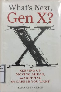 Image of What's Next Gen X? Keeping up, Moving a head, and Getting the career You Want