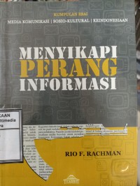 Image of Menyikapi perang informasi : kumpulan esai media komunikasi, sosio-kultural, keIndonesiaan