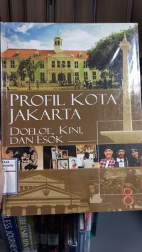Image of Ensiklopedia Jakarta 8: Profil Kota Jakarta
Doeloe, Kini, dan Esok
