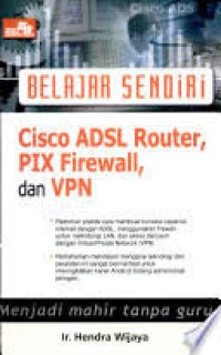 Image of Belajar sendiri : Cisco ADSL Router, PIX firewall, dan VPN