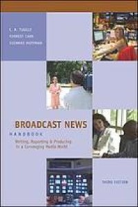 Image of Broadcast News Handbook : Writing, Reporting, and Producing in a Converging Media World. Third Editon