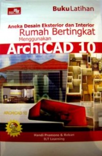 Image of Buku latihan Aneka desain eksterior dan interior rumah bertingkat menggunakan archicad 10