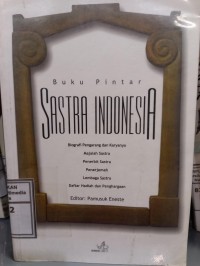 Image of Buku pintar sastra Indonesia : Biografi pengarang dan karyanya, majalah sastra, penerbit sastra, penerjemah, lembaga sastra, daftar hadiah dan penghargaan