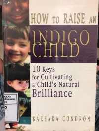 Image of How to Raise an Indigo Child : 10 Keys for Cultivating a Child's Natural Brilliance