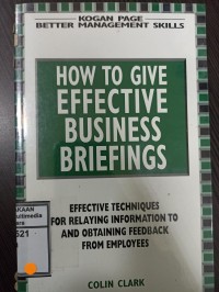 Image of How to give effective business briefings : Effective techniques for relaying information to and obtaining feedback from employees