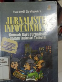 Image of Jurnalistik Infotaiment : Kancah baru jurnalistik dalam industri televisi Dilengkapi dengan kode etik jurnalistik hasil revisi terbaru dan 8 tips selebritis menghadapi infotaiment