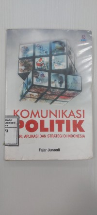 Image of Komunikasi politik : teori, aplikasi dan strategi di Indonesia