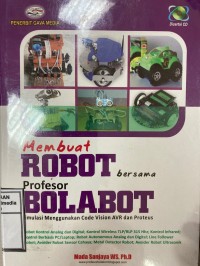 Image of Membuat Robot Bersama Profesor Bolabot: Simulasi Menggunakan Code Vision AVR dan Proteus