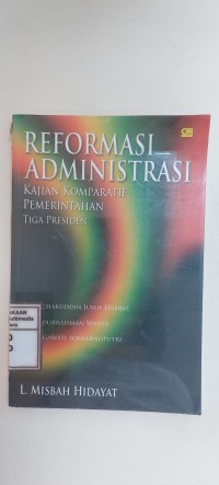 Image of Reformasi administrasi : kajian komparatif pemerintahan tiga presiden : Bacharuddin Jusuf habibie, Abdurrahman Wahid, Megawati soekarno putri