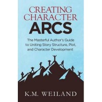 Image of Creating character arcs : the masterful author's guide to uniting story structure, plot, and character development