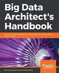Image of Big data architect's handbook : a guide to building proficiency in tools and systems used by leading big data experts