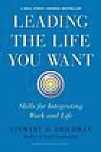 Image of Leading the Life You Want : Skills for Integrating Work and Life.