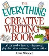 Image of The everything creative writing book : all you need to know to write a novel, short story, screenplay, poem, or article